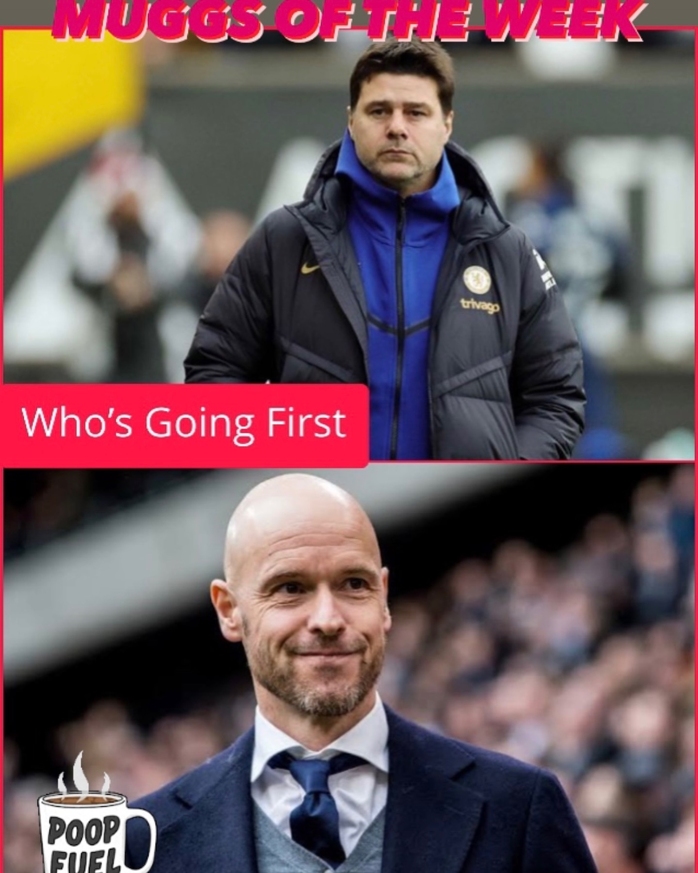 Who’s going to Go first. Poch or Ten Hag. In the voice of the cruel lady from the weakest link They are our MUGGS of the WEEK. Goodbye