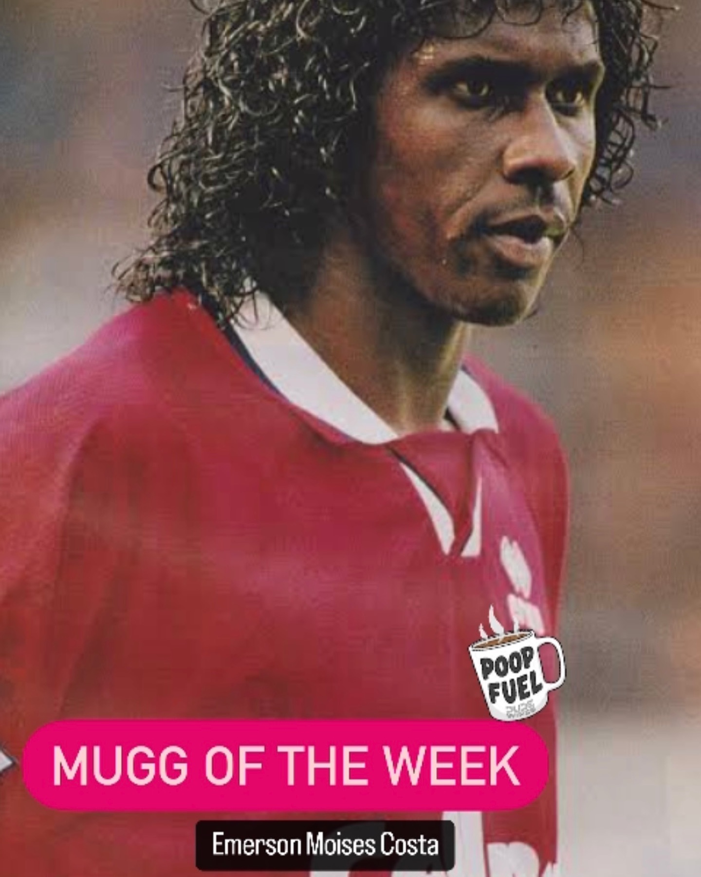 Mugg of the Week is Emerson Moises Costa. We couldnt do it that time but after all these years i can now. For dancing so much Borough got relegated